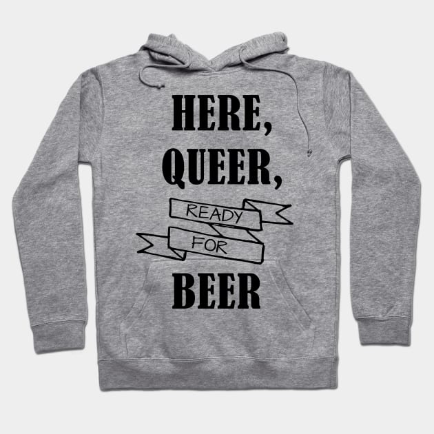 Here, Queer, Ready for Beer Hoodie by Prettylittlevagabonds